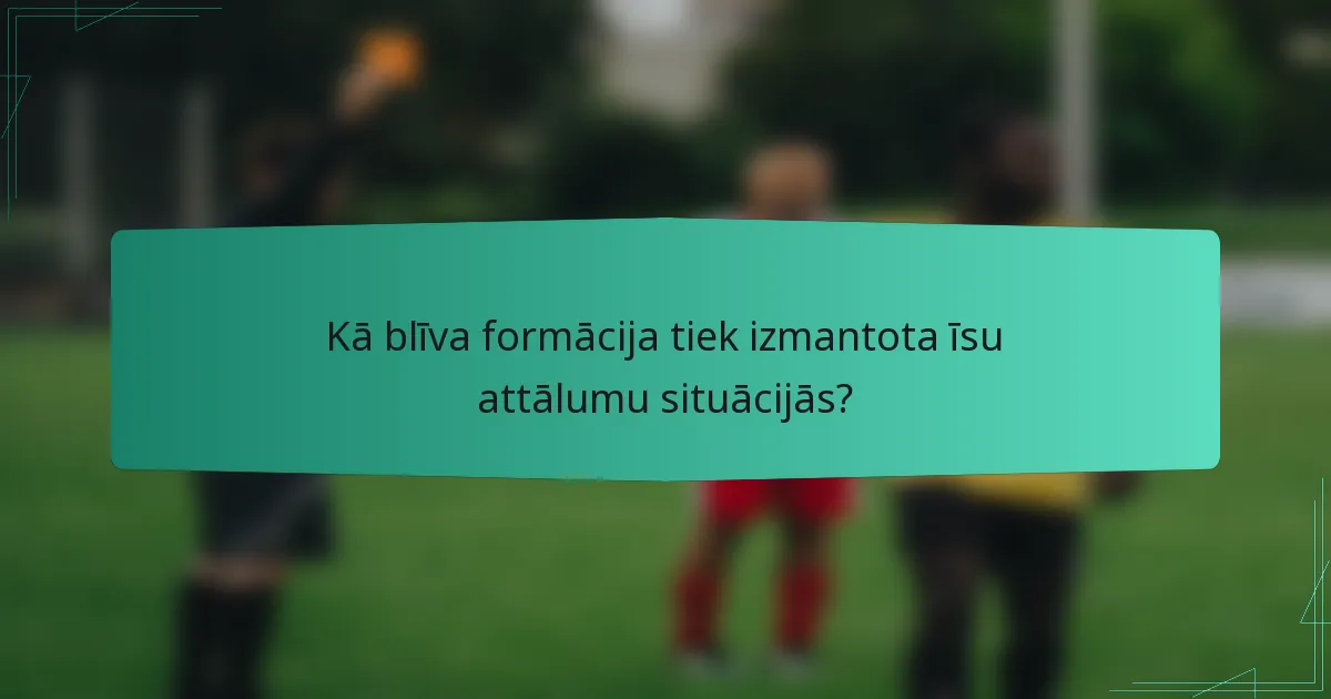 Kā blīva formācija tiek izmantota īsu attālumu situācijās?