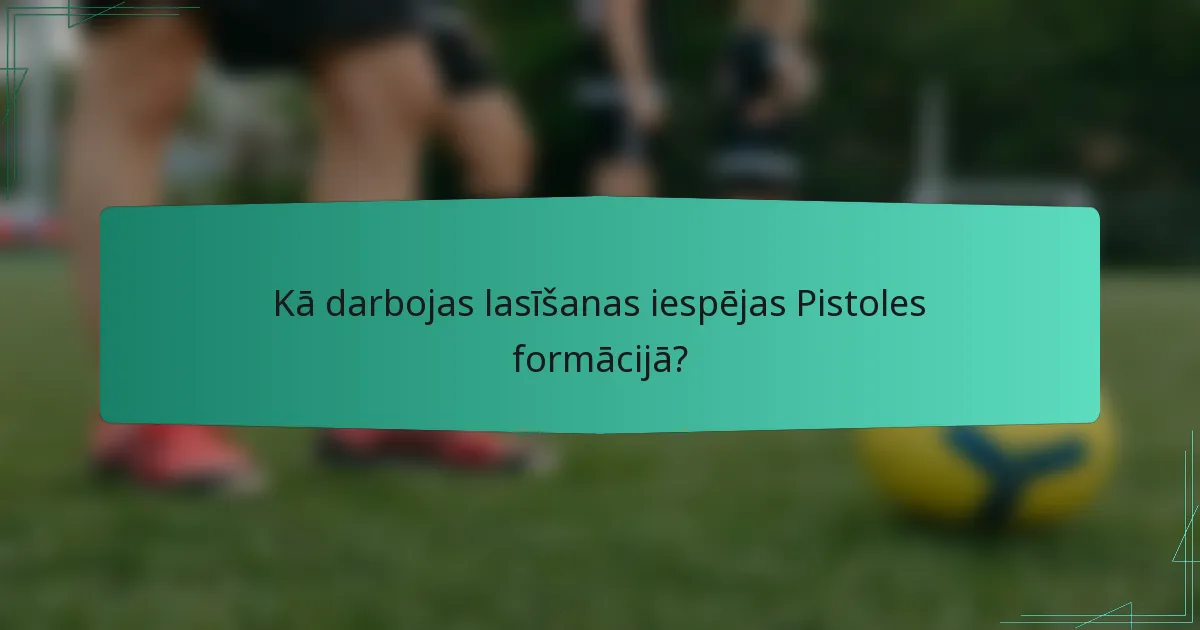 Kā darbojas lasīšanas iespējas Pistoles formācijā?