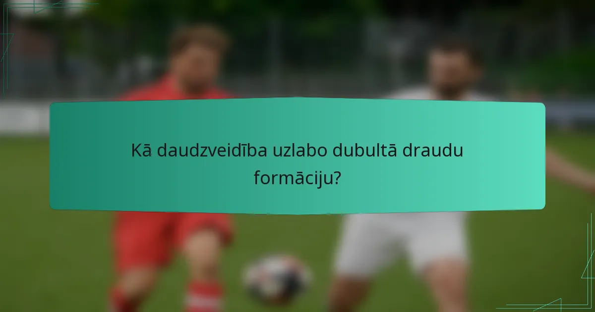 Kā daudzveidība uzlabo dubultā draudu formāciju?