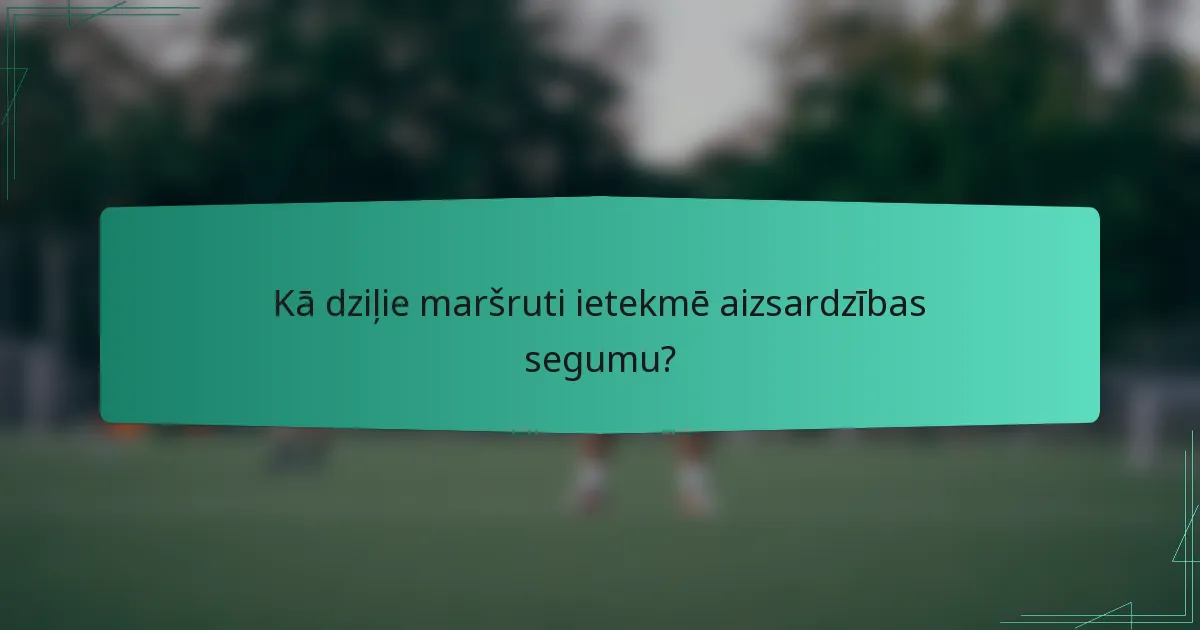 Kā dziļie maršruti ietekmē aizsardzības segumu?