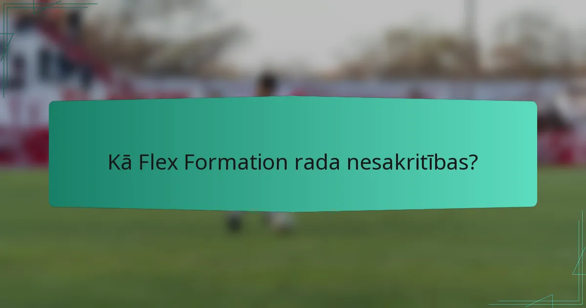 Kā Flex Formation rada nesakritības?