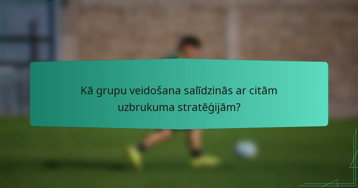Kā grupu veidošana salīdzinās ar citām uzbrukuma stratēģijām?