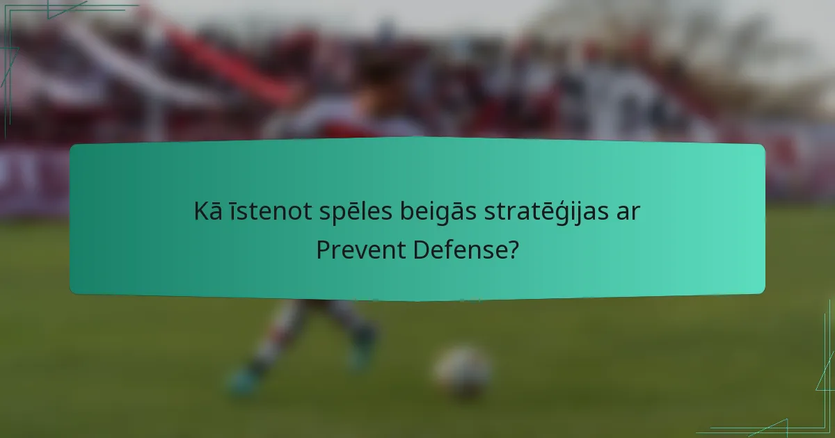 Kā īstenot spēles beigās stratēģijas ar Prevent Defense?