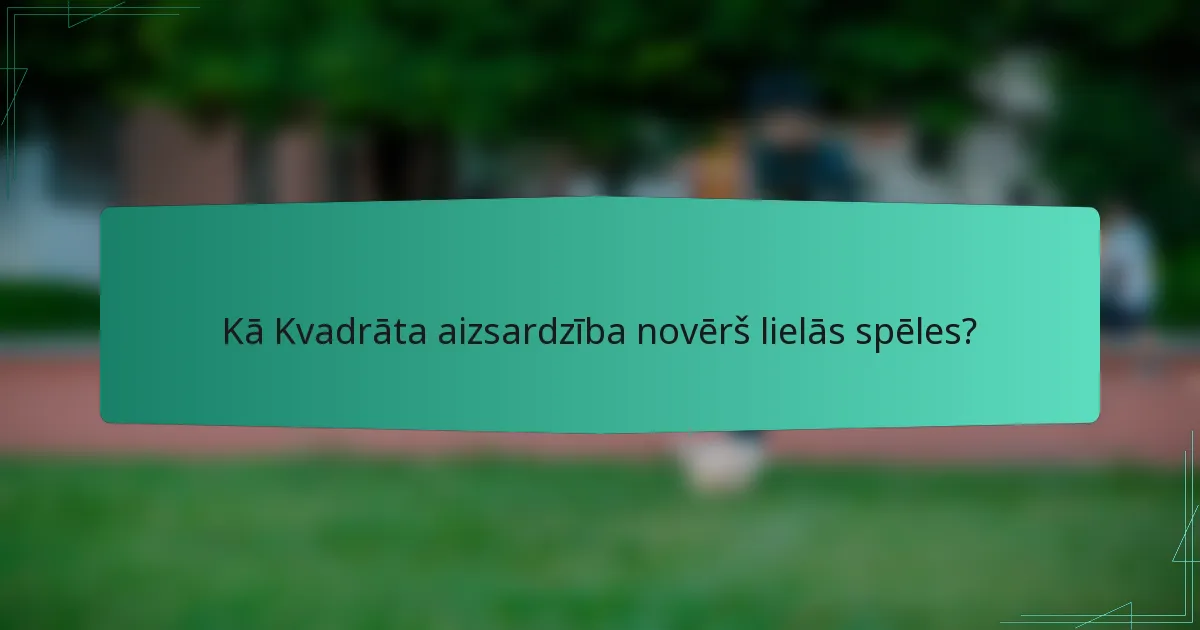 Kā Kvadrāta aizsardzība novērš lielās spēles?
