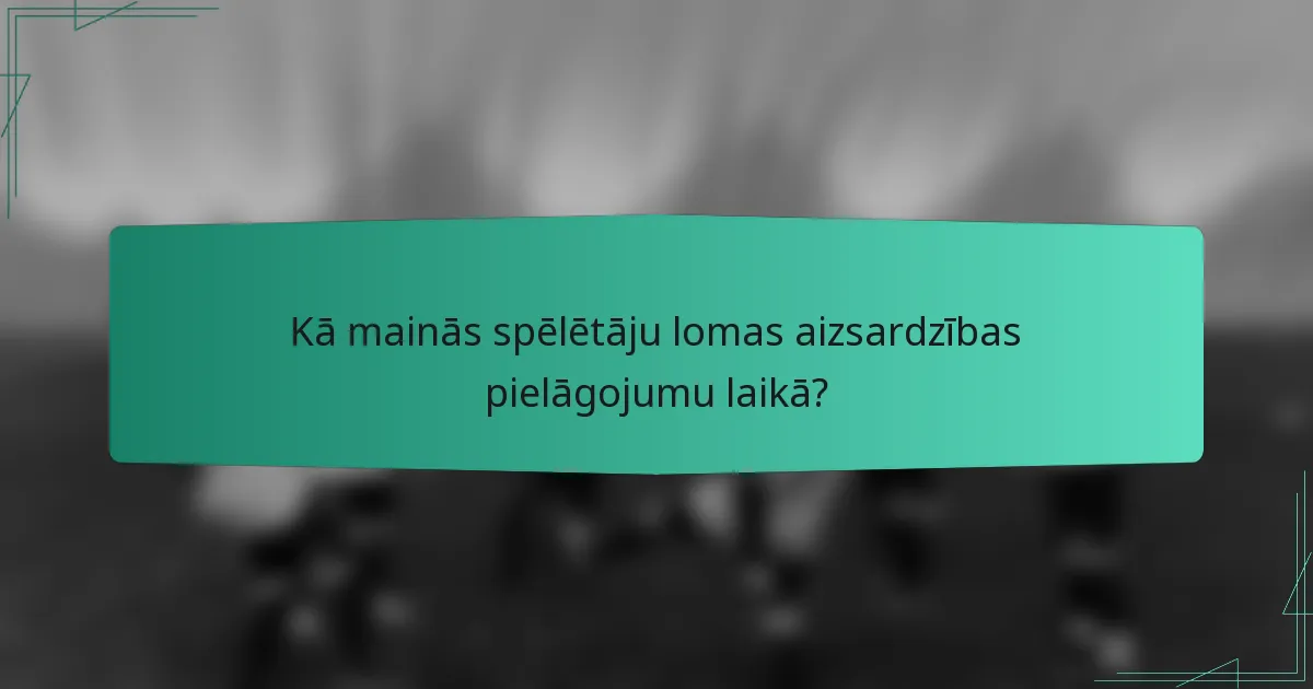 Kā mainās spēlētāju lomas aizsardzības pielāgojumu laikā?