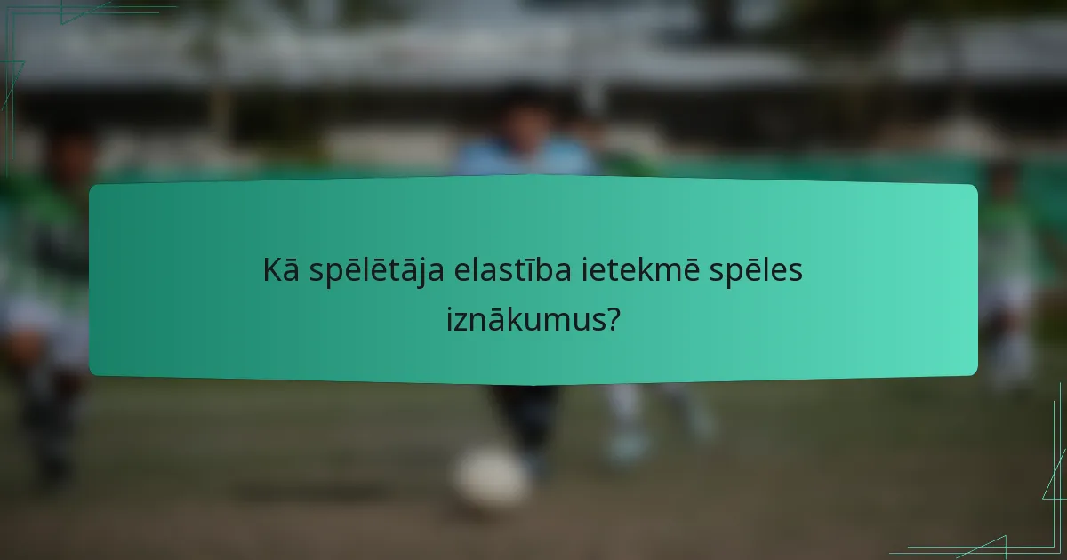 Kā spēlētāja elastība ietekmē spēles iznākumus?