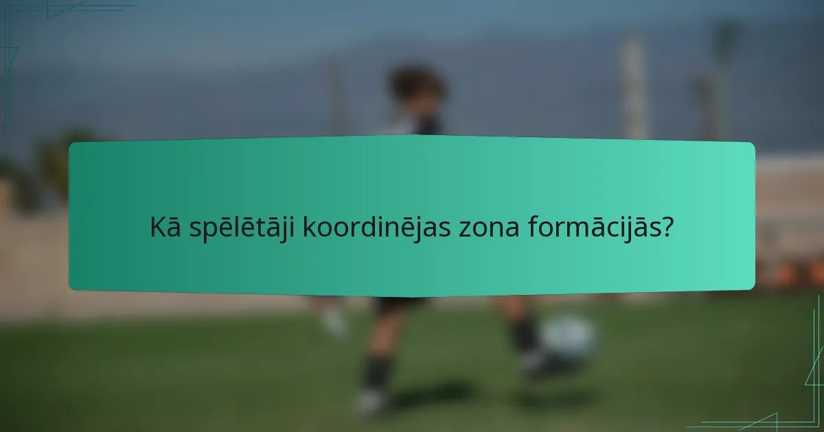 Kā spēlētāji koordinējas zona formācijās?