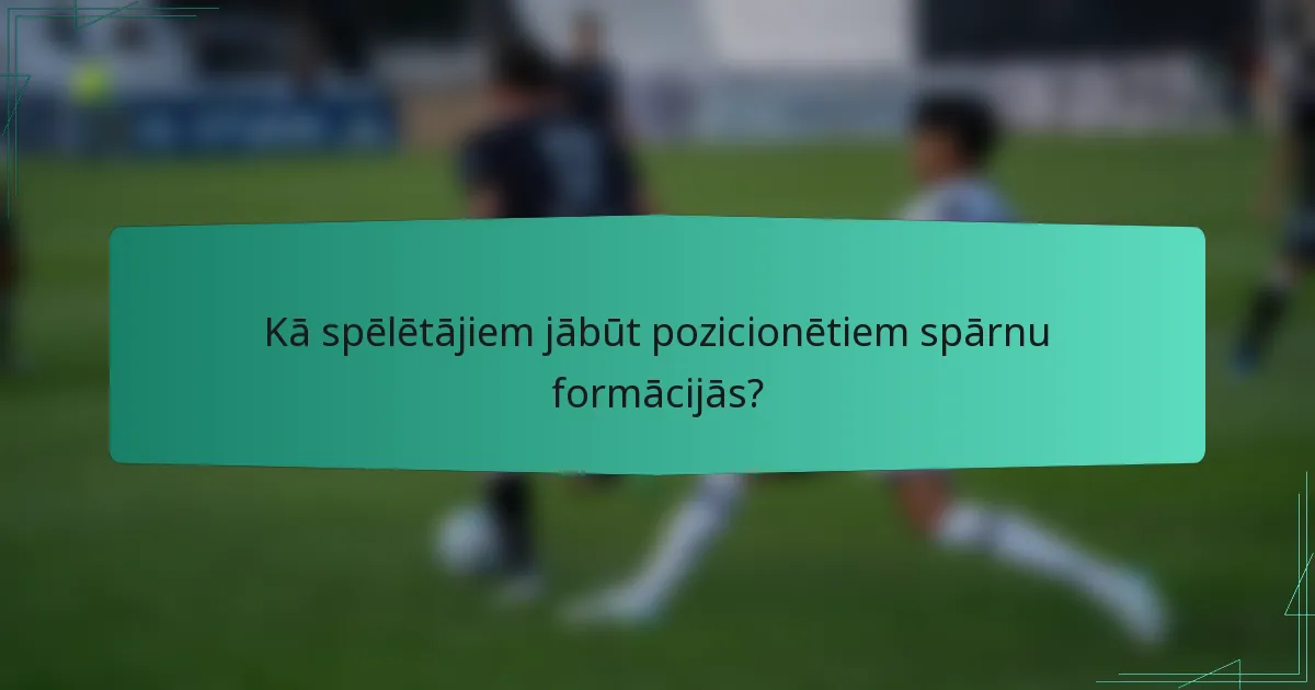 Kā spēlētājiem jābūt pozicionētiem spārnu formācijās?