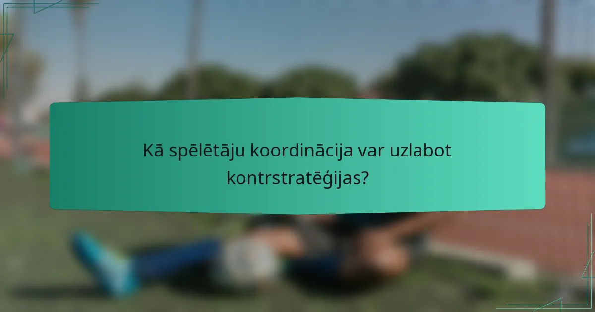 Kā spēlētāju koordinācija var uzlabot kontrstratēģijas?