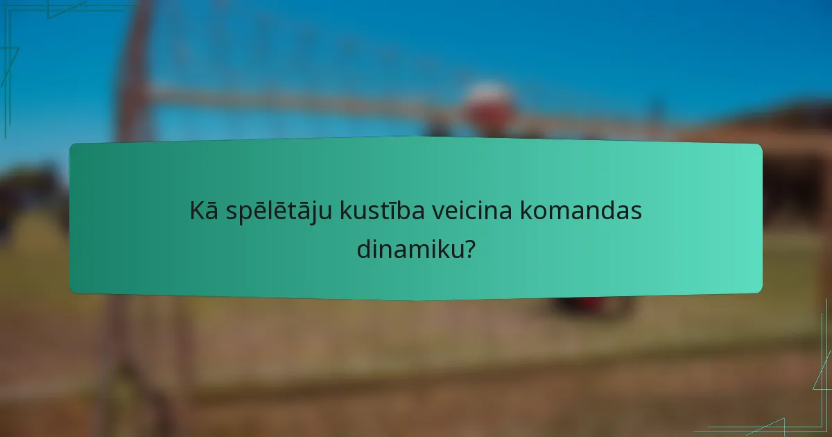 Kā spēlētāju kustība veicina komandas dinamiku?