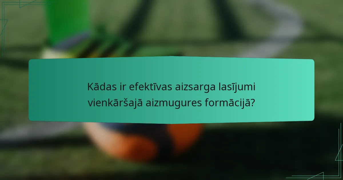 Kādas ir efektīvas aizsarga lasījumi vienkāršajā aizmugures formācijā?