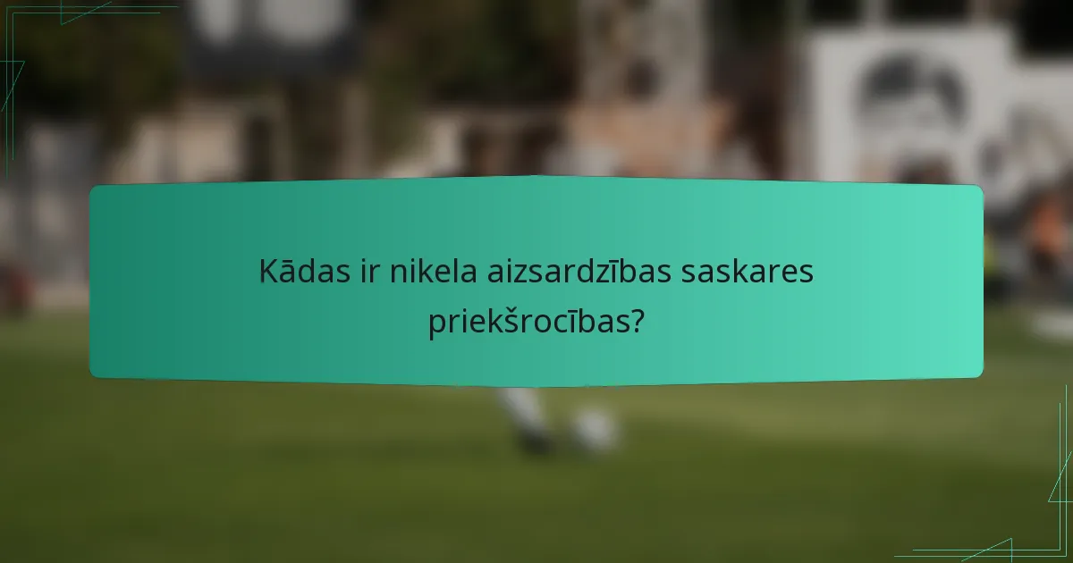 Kādas ir nikela aizsardzības saskares priekšrocības?