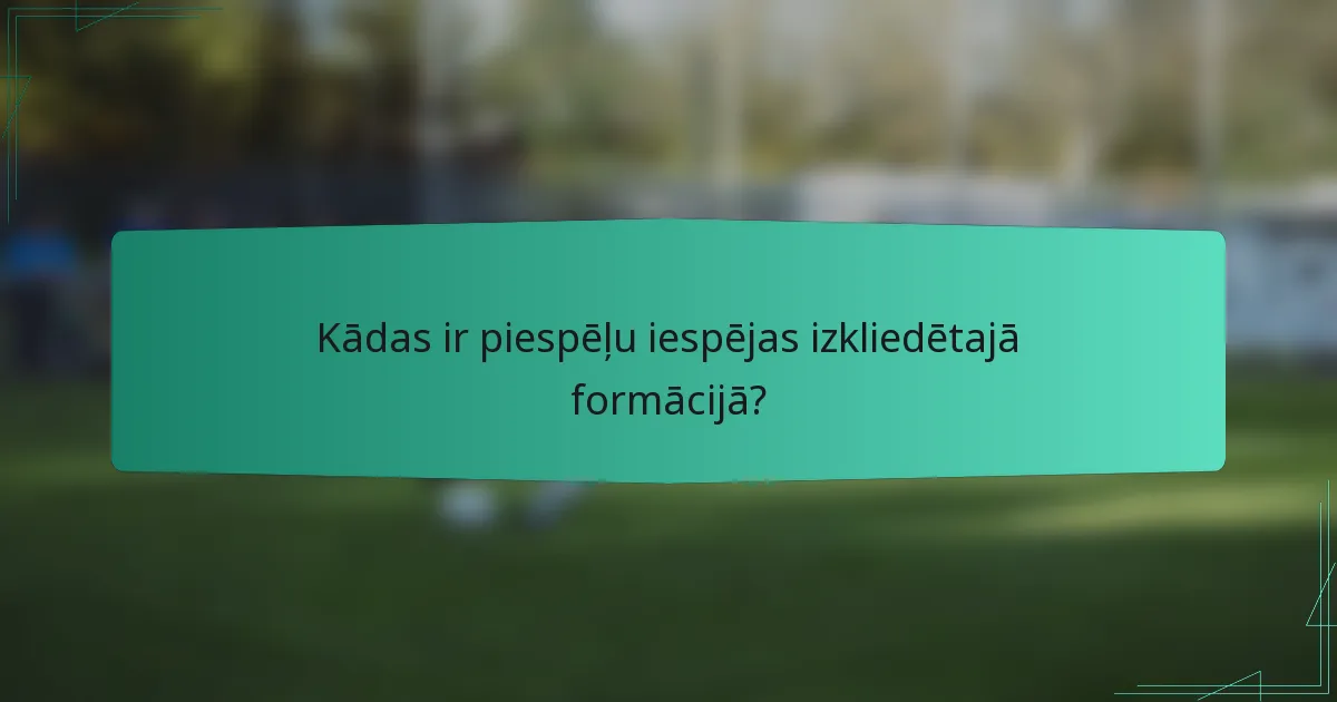 Kādas ir piespēļu iespējas izkliedētajā formācijā?