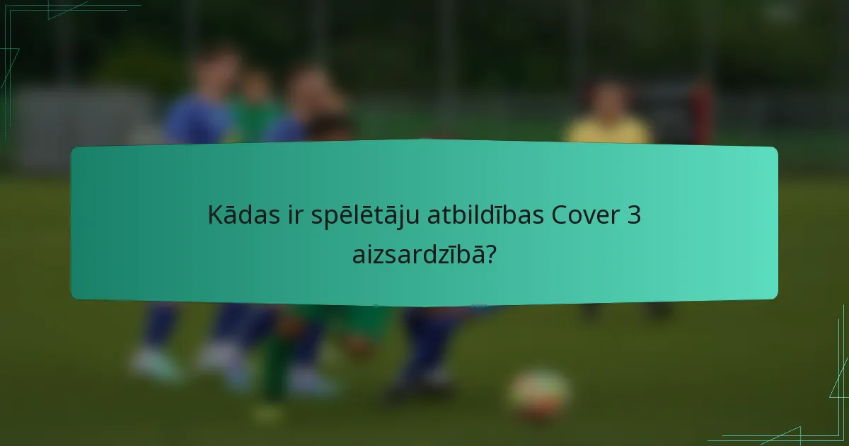 Kādas ir spēlētāju atbildības Cover 3 aizsardzībā?