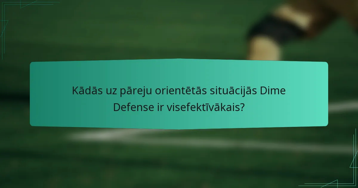 Kādās uz pāreju orientētās situācijās Dime Defense ir visefektīvākais?