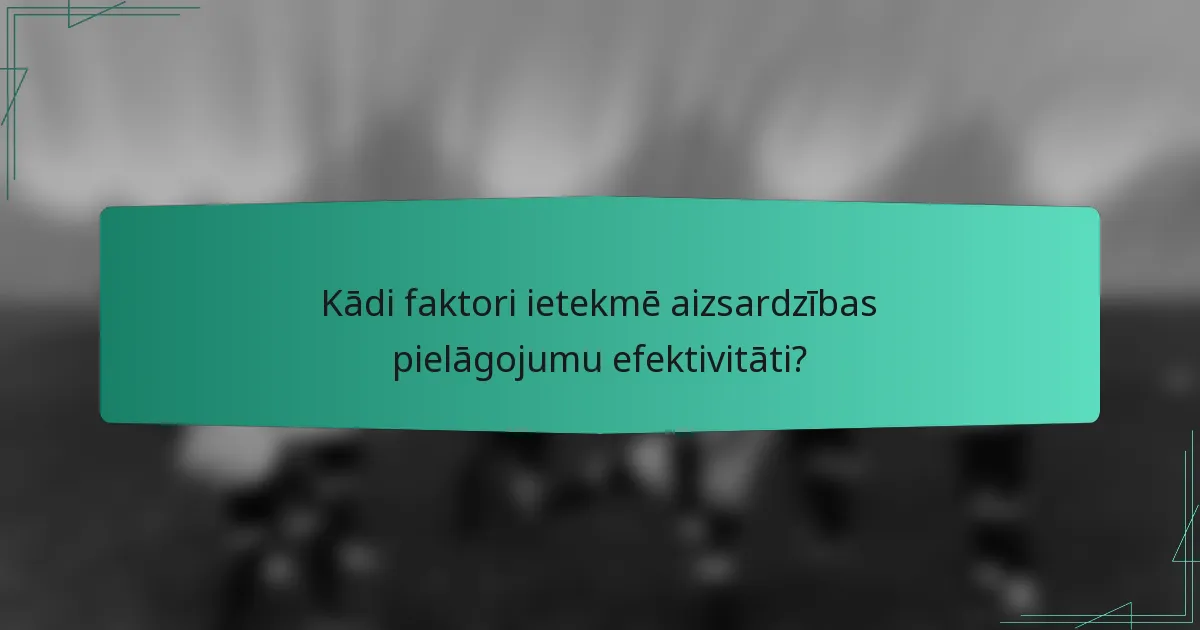 Kādi faktori ietekmē aizsardzības pielāgojumu efektivitāti?