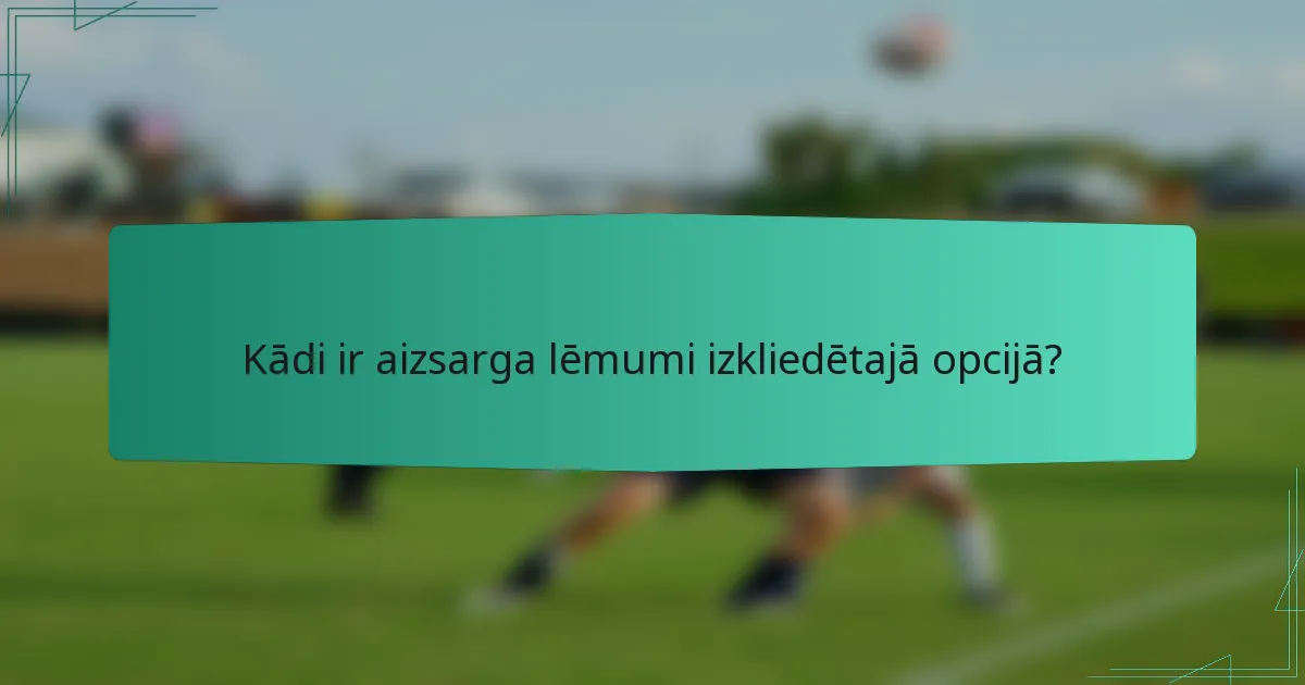 Kādi ir aizsarga lēmumi izkliedētajā opcijā?