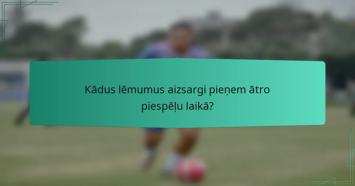 Kādus lēmumus aizsargi pieņem ātro piespēļu laikā?
